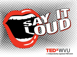 Say It Lout with mouth and TEDxWVU logo